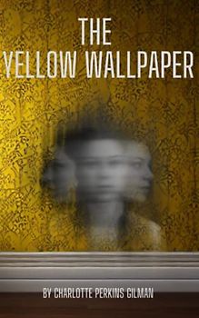 The Yellow Wallpaper (Annotated): A short story by Charlotte Perkins Gilman