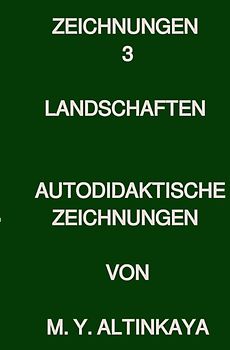 Zeichnungen 3 LANDSCHAFTEN AUTODIDAKTISCHE ZEICHNUNGEN VON M. Y. ALTINKAYA