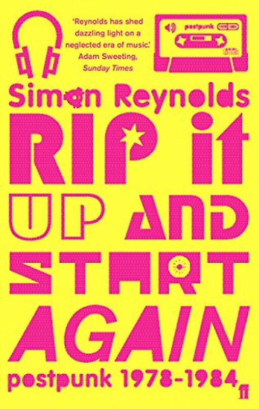 Rip it Up and Start Again: Postpunk 1978 - 1984 - Simon Reynolds