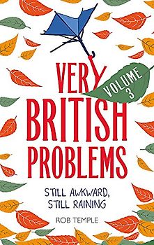 Very British Problems Volume III: Still Awkward, Still Raining