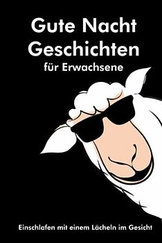 Gute Nacht Geschichten für Erwachsene: Einschlafen mit einem Lächeln im Gesicht