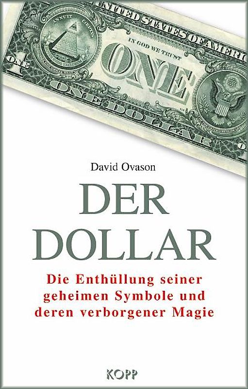Der Dollar. Die Enthüllung seiner geheimen Symbole und deren verborgener Magie