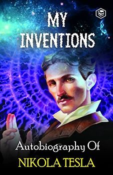 My Inventions: The Autobiography of Nikola Tesla