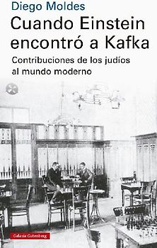 Cuando Einstein encontró a Kafka : contribuciones de los judíos al mundo moderno