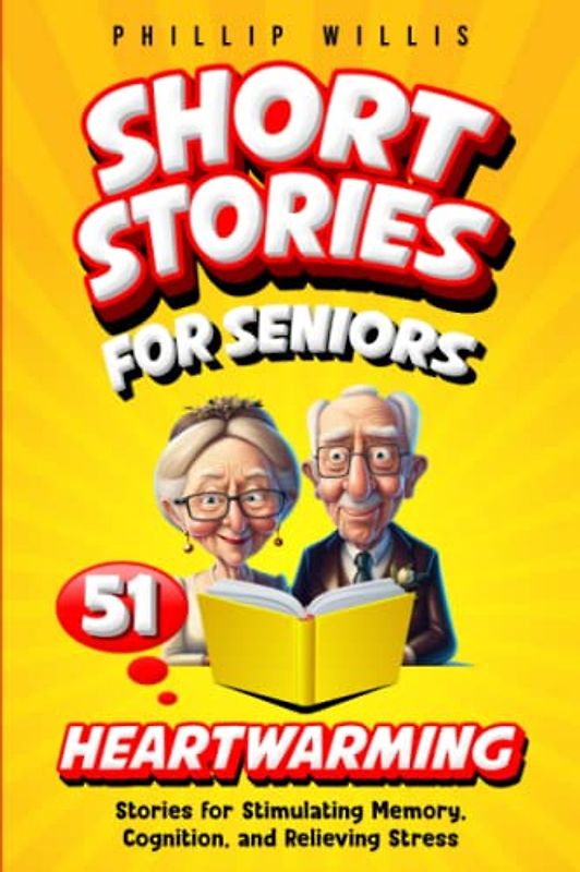 Short Stories for Seniors: 51 Heartwarming Stories for Stimulating Memory, Cognition, and Relieving Stress (Keeping the brain sharp for elderly)