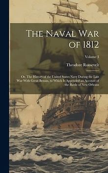 The Naval War of 1812; or, The History of the United States Navy During the Last War With Great Britain, to Which is Appended an Account of the Battle