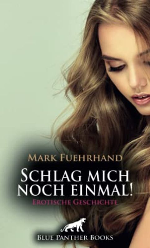 Schlag mich noch einmal! | Erotische Geschichte + 1 weitere Geschichte: Ein Fotoshooting in einem Dominastudio ... (Love, Passion & Sex)