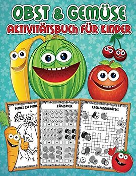 Obst- und Gemüse Aktivitätsbuch für Kinder: Ein süßes Übungsbuch mit Lernaktivitäten: Malen nach Zahlen, von Punkt zu Punkt, Labyrinthe, Wortsuche, , Kreuzworträtsel, Finde den Unterschied und mehr!