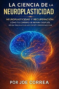 La Ciencia de la Neuroplasticidad