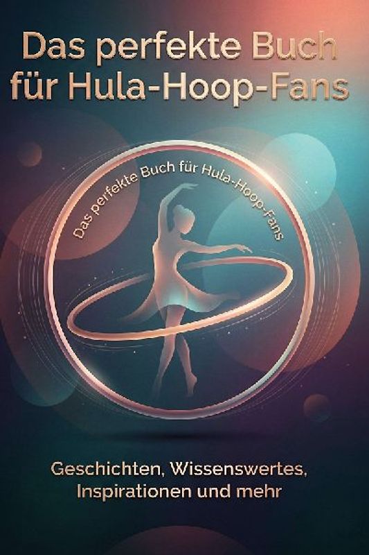 Das perfekte Buch für Hula-Hoop-Fans
