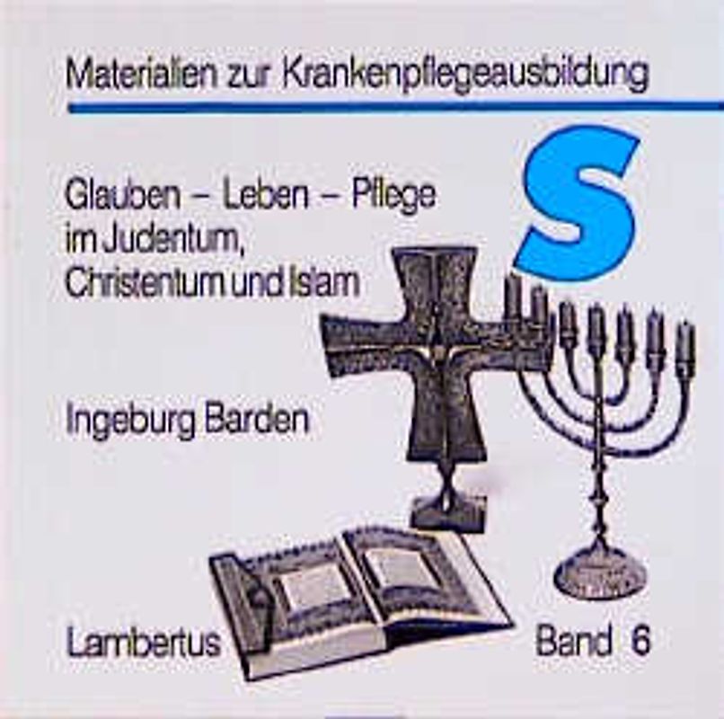 Glauben - Leben - Pflege im Judentum, Christentum und Islam
