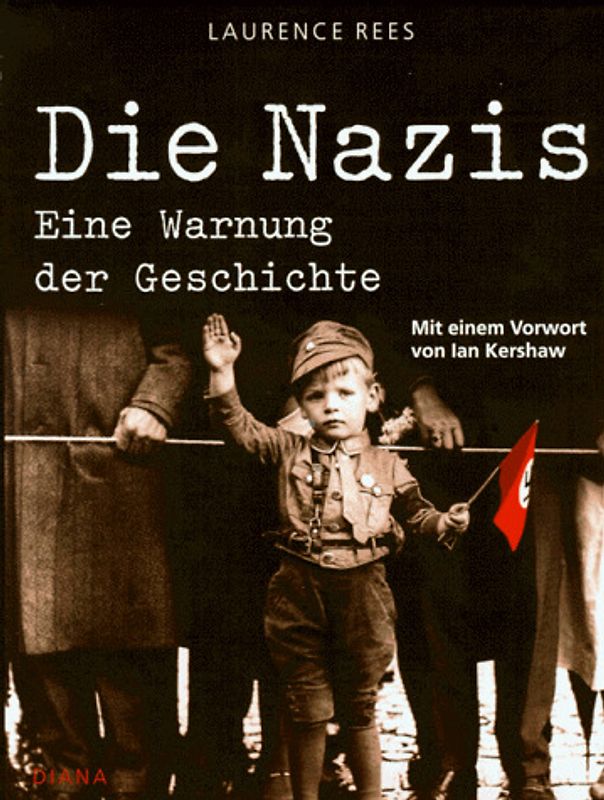 Nazis - Eine Warnung der Geschichte. Die Mythen des Dritten Reichs und die Wahrheit der Geschichte