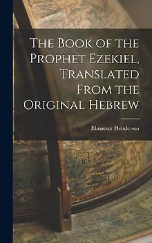 The Book of the Prophet Ezekiel, Translated From the Original Hebrew