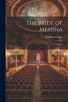 The Bride of Messina: A Tragedy