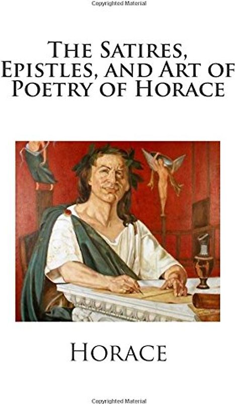 The Satires, Epistles, and Art of Poetry of Horace