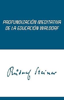Profundización meditativa de la educación Waldorf : meditaciones para maestros
