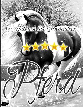 Pferd Malbuch für Erwachsene: Ein Malbuch für Erwachsene mit schönen Pferden, entspannenden Naturszenen und friedlich