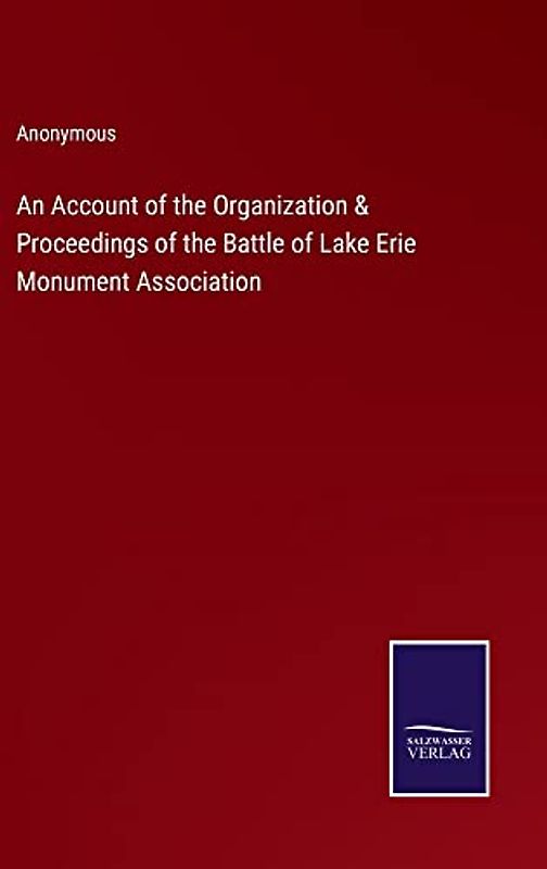 An Account of the Organization & Proceedings of the Battle of Lake Erie Monument Association