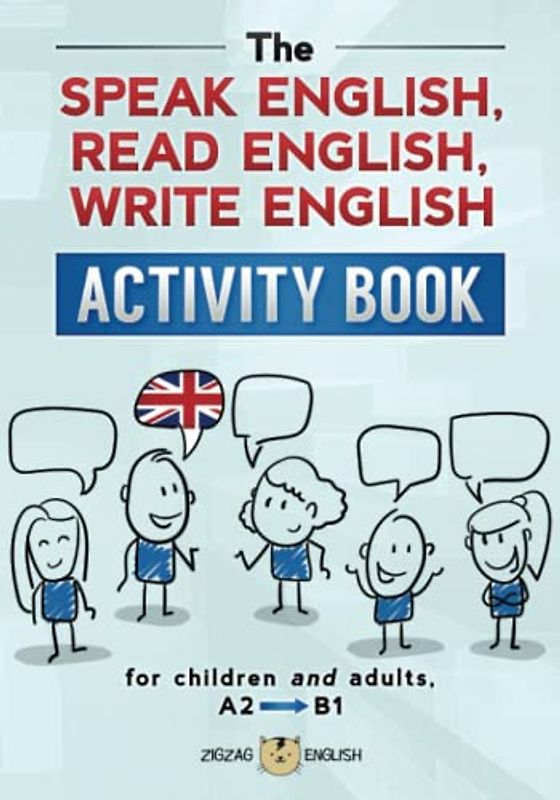 THE SPEAK ENGLISH, READ ENGLISH, WRITE ENGLISH ACTIVITY BOOK: for children and adults, A2 to B1 (Learn English Activity Books)