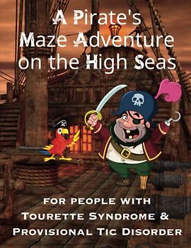 A Pirate's Maze Adventure on the High Seas, For People With Tourette Syndrome & Provisional Tic Disorder: Activity Book for Kids, Tweens & Teens, 100 Puzzles