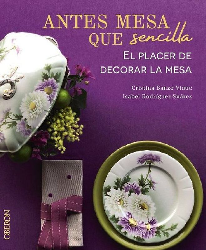 Antes mesa que sencilla. El placer de decorar la mesa