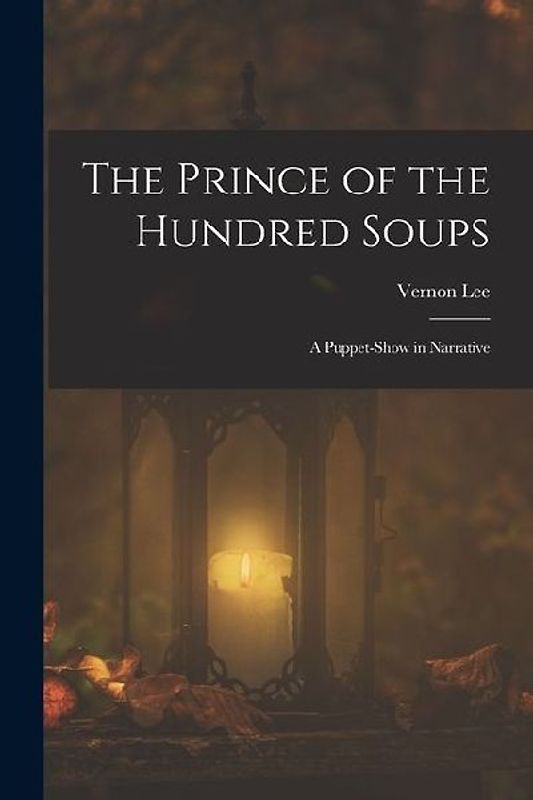 The Prince of the Hundred Soups: A Puppet-Show in Narrative