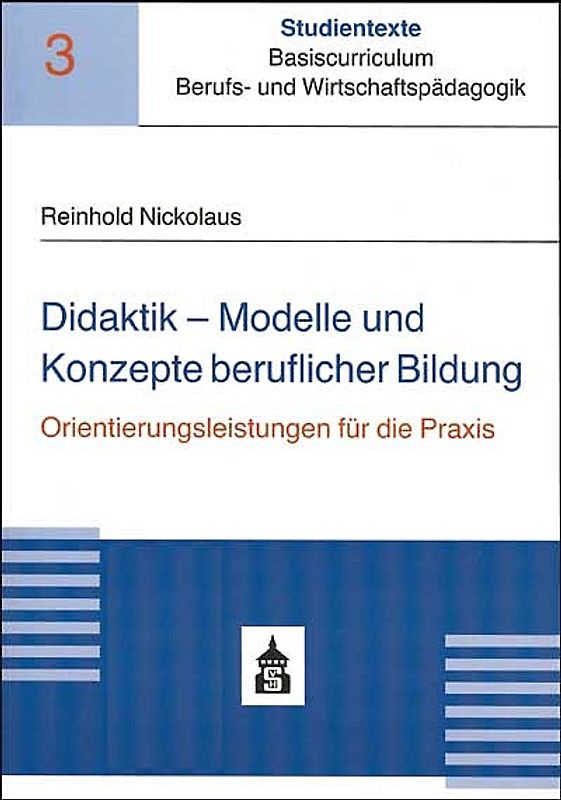 Didaktik - Modelle und Konzepte beruflicher Bildung und ihre Orientierungsleistungen für die Praxis