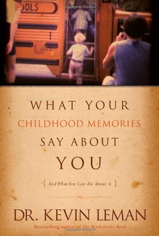 What Your Childhood Memories Say about You: And What You Can Do about It - Leman, Kevin