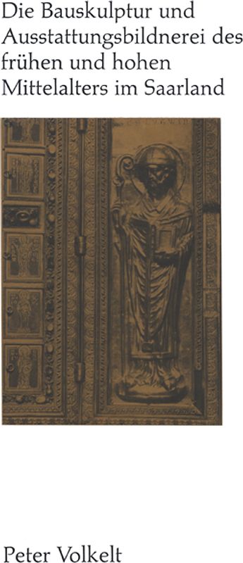 Die Bauskulptur und Ausstattungsbildnerei des frühen und hohen Mittelalters im Saarland