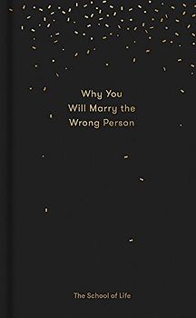 Why You Will Marry the Wrong Person: And Other Essaya (Essay Books)