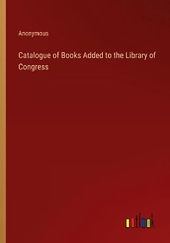 Catalogue of Books Added to the Library of Congress