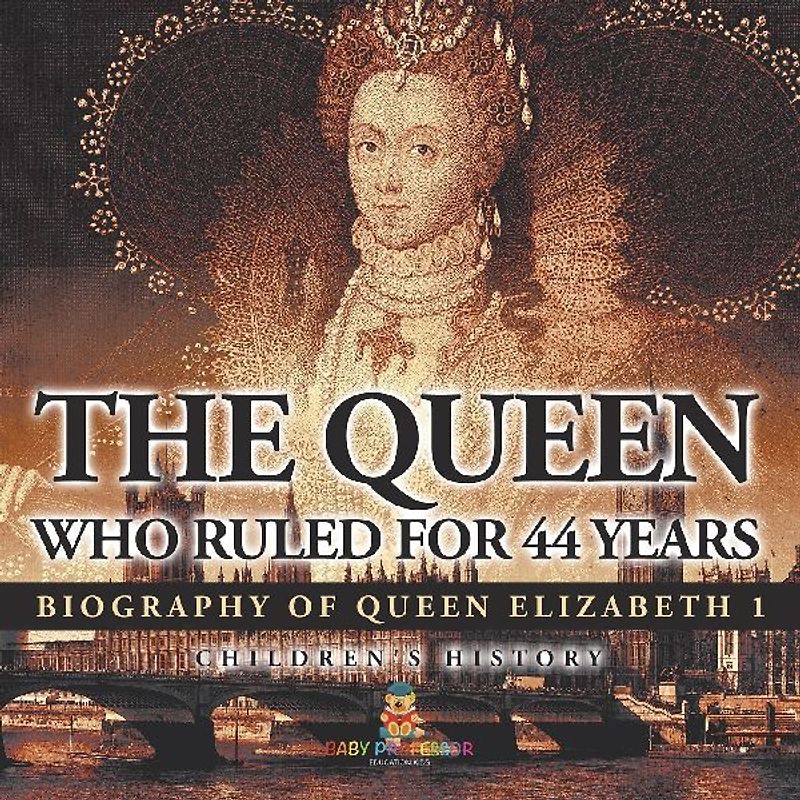 The Queen Who Ruled for 44 Years - Biography of Queen Elizabeth 1 | Children's Biography Books
