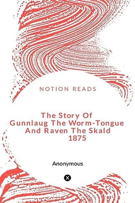 The Story Of Gunnlaug The Worm-Tongue And Raven The Skald 1875