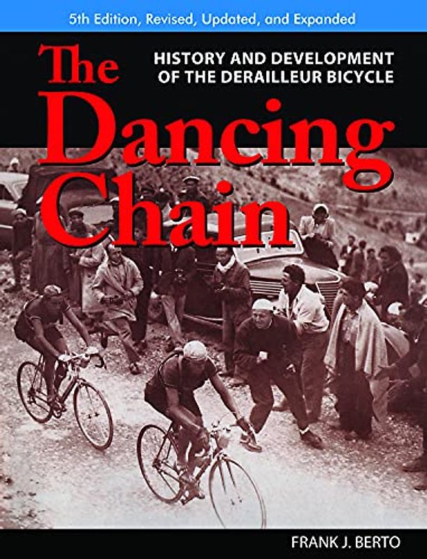 The Dancing Chain: History and Development of the Derailleur Bicycle (Cycling Resources)