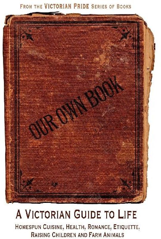 Our Own Book - A Victorian Guide to Life