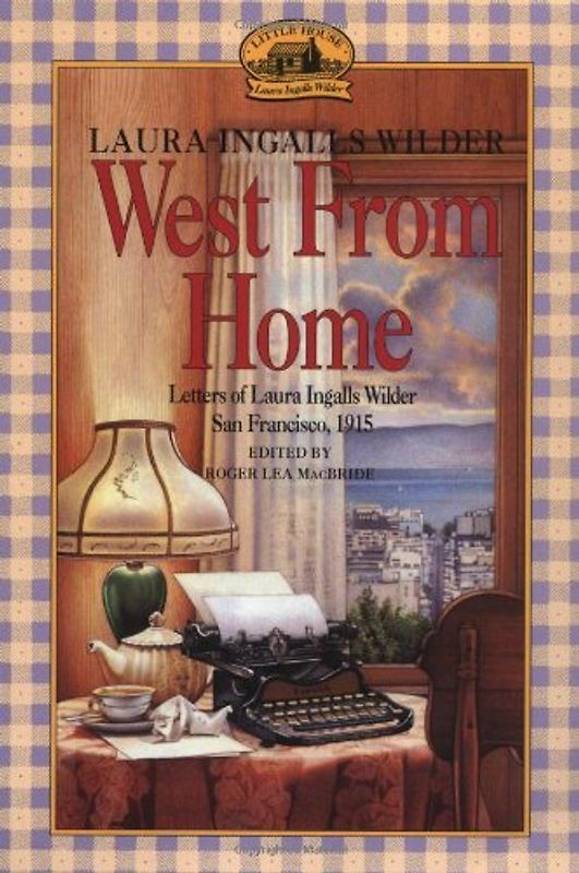 West from Home: Letters of Laura Ingalls Wilder, San Francisco, 1915 (Little House) - Wilder, Laura Ingalls