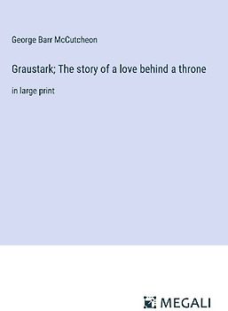 Graustark; The story of a love behind a throne