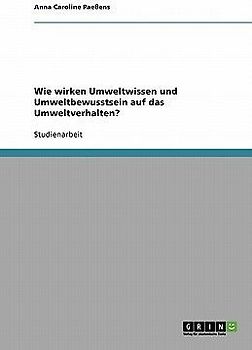 Wie wirken Umweltwissen und Umweltbewusstsein auf das Umweltverhalten?