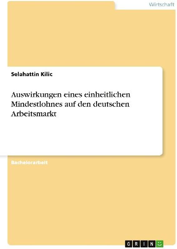 Auswirkungen eines einheitlichen Mindestlohnes auf den deutschen Arbeitsmarkt