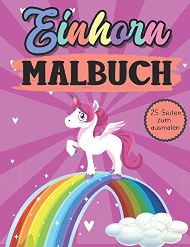 Einhorn Malbuch: Einhorn Malbuch für Mädchen ab 4 Jahre. 25 verschiedene Einhörner zum ausmalen. Die perfekte Beschäftigung für Kinder.