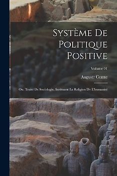 Système de politique positive; ou, Traité de sociologie, instituant la religion de l'humanité; Volume 01