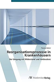 Reorganisationsprozesse in Krankenhäusern: Der Umgang mit Widerstand und Ambivalenz