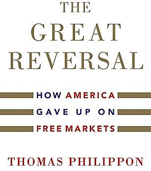 The Great Reversal - How America Gave Up on Free Markets