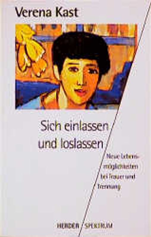 Sich einlassen und loslassen. Neue Lebensmöglichkeiten bei Trauer und Trennung