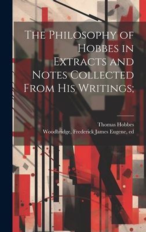 The Philosophy of Hobbes in Extracts and Notes Collected From His Writings;