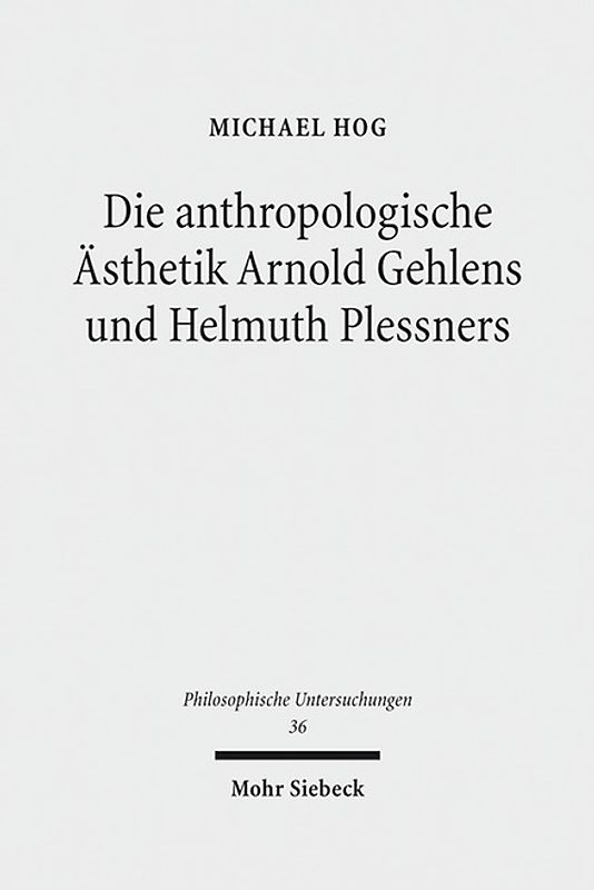 Die anthropologische Ästhetik Arnold Gehlens und Helmuth Plessners