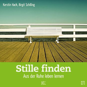 Stille finden. Aus der Ruhe leben lernen