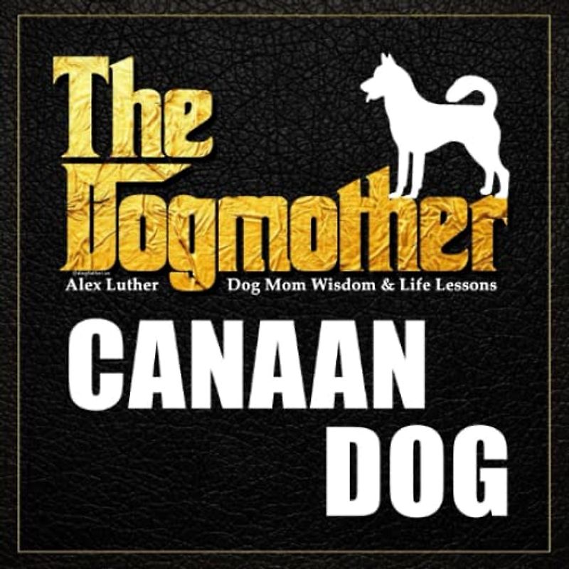 The Dogmother: Canaan Dog: (Dog Mom Wisdom & Life Lessons)