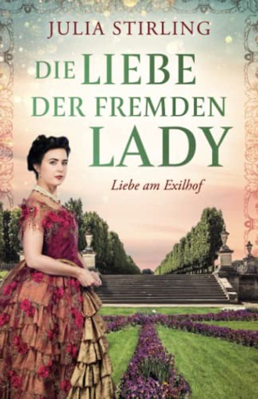 Die Liebe der fremden Lady: ein historischer Liebesroman - Buch 1 Liebe am Exilhof