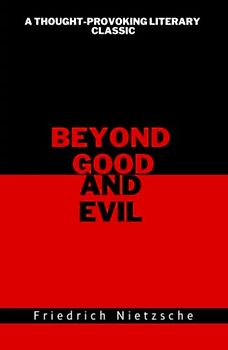 Beyond Good and Evil: A Thought-provoking Literary Classic (Annotated)